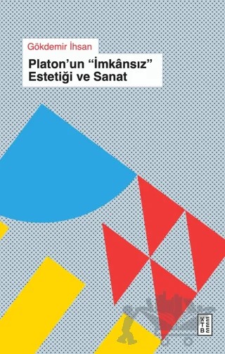 Platon'un "İmkansız" Estetiği ve Sanat – Gökdemir İhsan – Ketebe Yayınları kitap kapağı