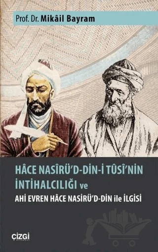 Hace Nasirü'd-din-i Tusi'nin İntihalciliği ve Ahi Evren Hace Nasirü'd-din ile İlgisi – Mikail Bayram – Çizgi Kitabevi Yayınları kitap kapağı