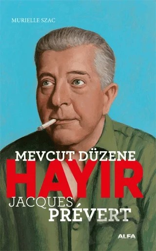 Mevcut Düzene Hayır - Jacques Prevert – Murielle Szac – Alfa Yayınları kitap kapağı