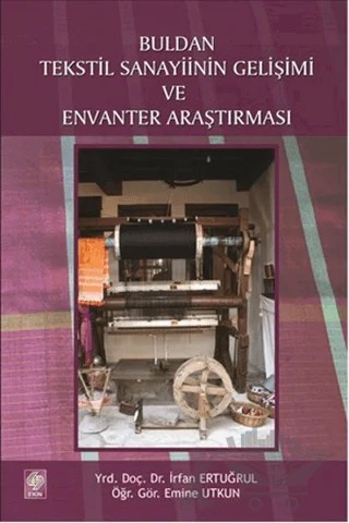 Buldan Tekstil Sanayiinin Gelişimi ve Envanter Araştırması – Emine Utkun, İrfan Ertuğrul – Ekin Basım Yayın kitap kapağı