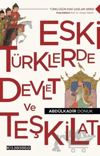 Eski Türklerde Devlet ve Teşkilatı – Abdülkadir Donuk – Bilgeoğuz Yayınları kitap kapağı