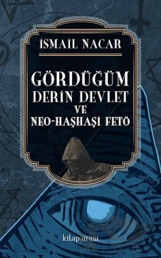 Gördüğüm Derin Devlet ve Neo Haşhaşi FETÖ – İsmail Nacar – Kitap Arası kitap kapağı