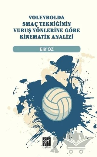 Voleybolda Smaç Tekniğinin Vuruş Yönlerine Göre Kinematik Analizi – Elif Öz – Gazi Kitabevi kitap kapağı