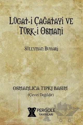 Lügat-i Çağatayi ve Türk-i Osmani (Osmanlıca Tıpkı Basım) – Süleyman Buhari – Pergole Yayınları kitap kapağı