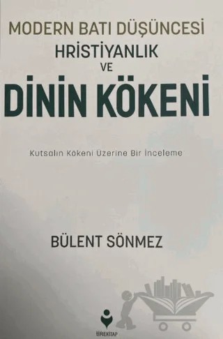Modern Batı Düşüncesi, Hristiyanlık ve Dinin Kökeni – Bülent Sönmez – Tire Kitap kitap kapağı