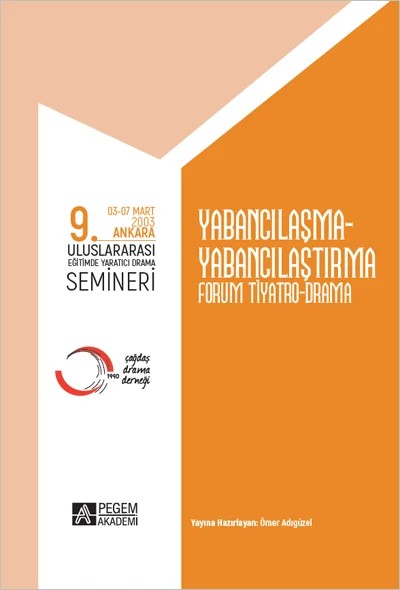9. ULUSLARARASI EĞİTİMDE YARATICI DRAMA SEMİNERİ (03-07 Mart 2003) Yabancılaşma-Yabancılaştırma Foru – Ömer Adıgüzel, Ayşe Okvuran, Erik Szauder, Günter Mieruch, Luciano Iogna – Pegem Akademi Yayıncılık kitap kapağı