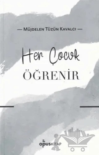 Her Çocuk Öğrenir – Müjdelen Tüzün Kavalcı – Opus Kitap kitap kapağı