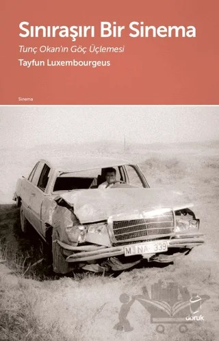 Sınıraşırı Bir Sinema Tunç Okan’ın Göç Üçlemesi – Tayfun Luxembourgeus – Doruk Yayınları kitap kapağı