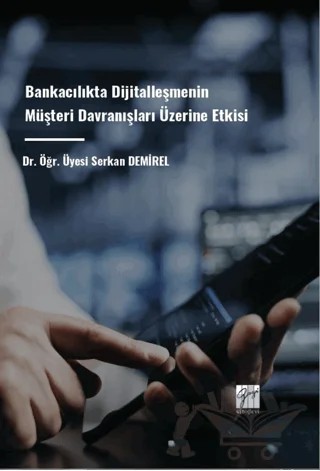 Bankacılıkta Dijitalleşmenin Müşteri Davranışları Üzerine Etkisi – Serkan Demirel – Gazi Kitabevi kitap kapağı