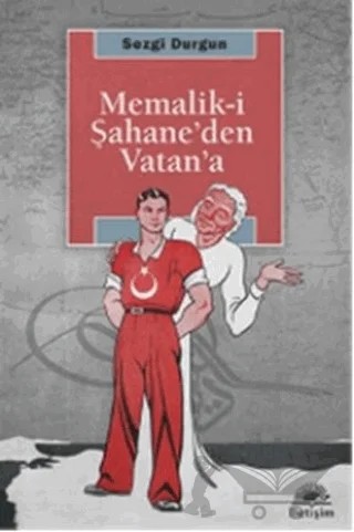 Memalik-i Şahane’den Vatan’a – Sezgi Durgun – İletişim Yayınevi kitap kapağı