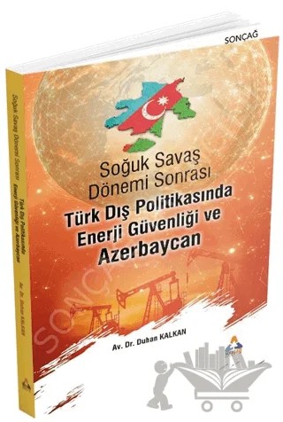Soğuk Savaş Dönemi Sonrası Türk Dış Politikasında Enerji Güvenliği ve Azerbaycan – Duhan Kalkan – Sonçağ Yayınları kitap kapağı