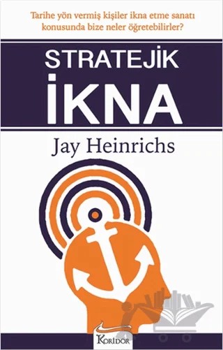 Stratejik İkna – Jay Heinrichs – Koridor Yayıncılık kitap kapağı