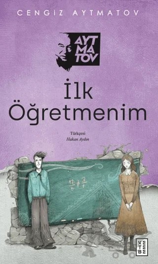 İlk Öğretmenim – Cengiz Aytmatov – Ketebe Yayınları kitap kapağı