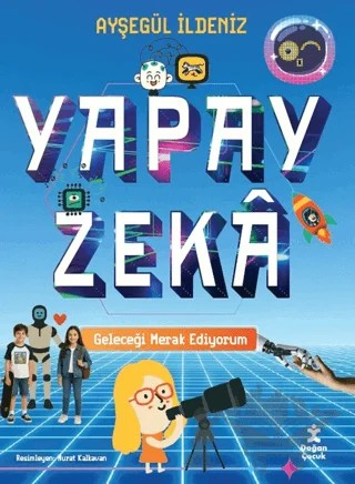 Geleceği Merak Ediyorum - Yapay Zeka – Ayşegül İldeniz – Doğan Çocuk kitap kapağı