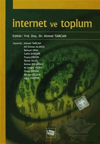 İnternet ve Toplum – Ahmet Tarcan, Ali Osman Alakuş, Behçet Oral, Cahit Aydemir, Feyza Ergün, İlknur Uluğ, Kenan Bölükbaş, M. Cengiz Yıldız, Ömer Ergün, Recep Gülşen, Uğur Yönten – Anı Yayıncılık kitap kapağı