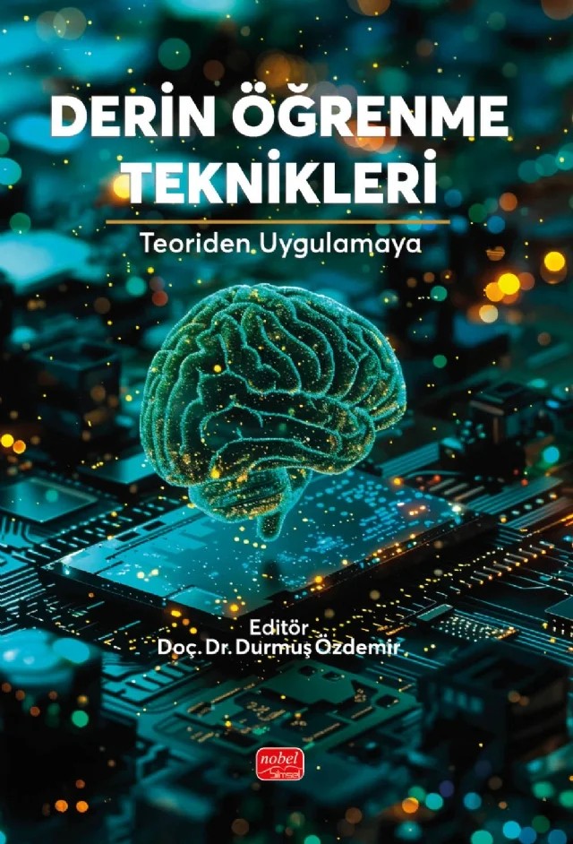 DERİN ÖĞRENME TEKNİKLERİ - Teoriden Uygulamaya – Emine Deniz Öz, Merve Küçük, Rabia Uyar, Durmuş Özdemir – Nobel Bilimsel Eserler kitap kapağı