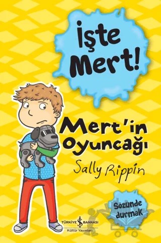 İşte Mert!: Mert'in Oyuncağı - Sözünde Durmak – Sally Rippin – İş Bankası Kültür Yayınları kitap kapağı