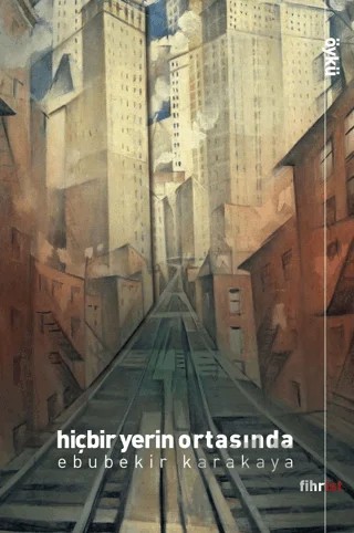 Hiçbir Yerin Ortasında – Ebubekir Karakaya – Fihrist Kitap kitap kapağı