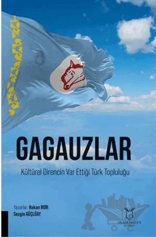 Gagauzlar Kültürel Direncin Var Ettiği Türk Topluluğu – Hakan Mor, Sezgin Gülçüay – Akademisyen Kitabevi kitap kapağı