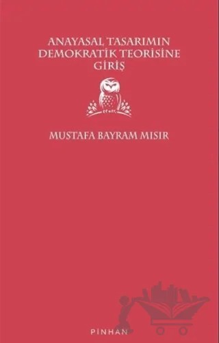 Anayasal Tasarımın Demokratik Teorisine Giriş – Mustafa Bayram Mısır – Pinhan Yayıncılık kitap kapağı