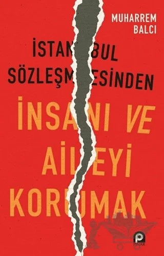 İstanbul Sözleşmesinden İnsanı ve Aileyi Korumak – Muharrem Balcı – Pınar Yayınları kitap kapağı