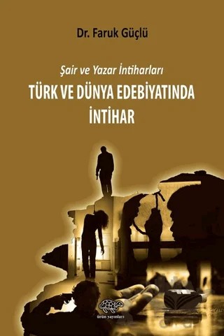 Türk ve Dünya Edebiyatında İntihar – Faruk Güçlü – Ürün Yayınları kitap kapağı