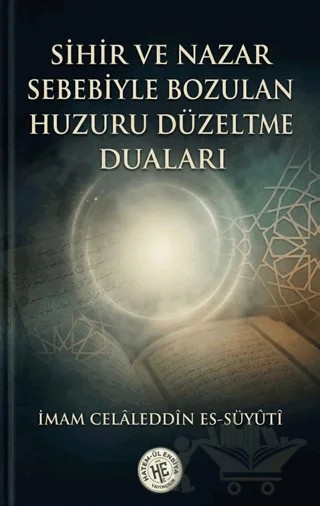 Sihir ve Nazar Sebebiyle Bozulan Huzuru Düzeltme Duaları – İmam Celaleddin Es-Suyuti – Hatem'ül Enbiya Yayıncılık kitap kapağı