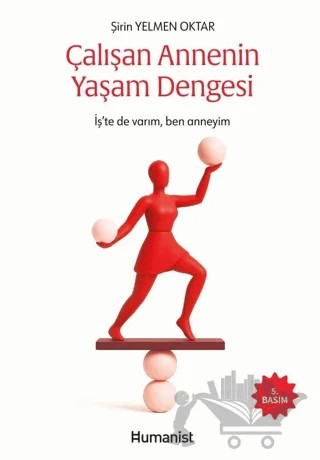 Çalışan Annenin Yaşam Dengesi – Şirin Yelmen Oktar – Hümanist Kitap Yayıncılık kitap kapağı