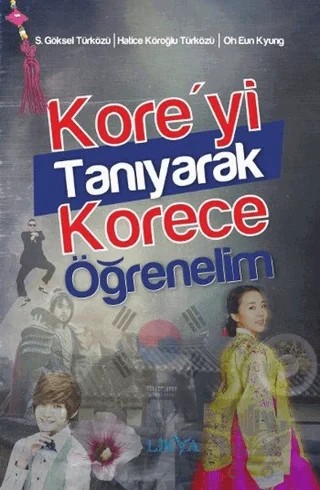 Kore'yi Tanıyarak Korece Öğrenelim – Göksel Türközü, Hatice Köroğlu Türközü, Oh Eun Kyung, S. Göksel Türközü – Likya kitap kapağı