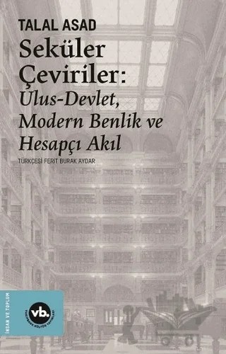 Seküler Çeviriler: Ulus-Devlet Modern Benlik ve Hesapçı Akıl – Talal Asad – Vakıfbank Kültür Yayınları kitap kapağı