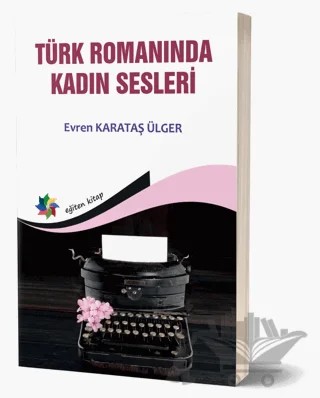 Türk Romanında Kadın Sesleri – Evren Karataş Ülger – Eğiten Kitap kitap kapağı