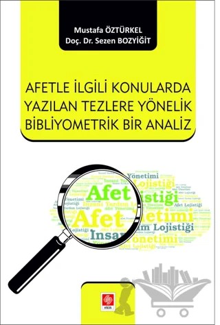 Afetle İlgili Konularda Yazılan Tezlere Yönelik Bibliyometrik Bir Analiz – Sezen Bozyiğit, Mustafa Öztürkel – Ekin Basım Yayın kitap kapağı