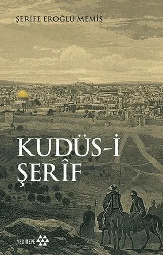 Kudüs-i Şerif – Şerife Eroğlu Memiş – Yeditepe Yayınevi kitap kapağı