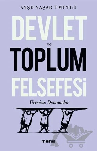 Devlet Ve Toplum Felsefesi Üzerine Denemeler – Ayşe Yaşar Ümütlü – Mana Yayınları kitap kapağı