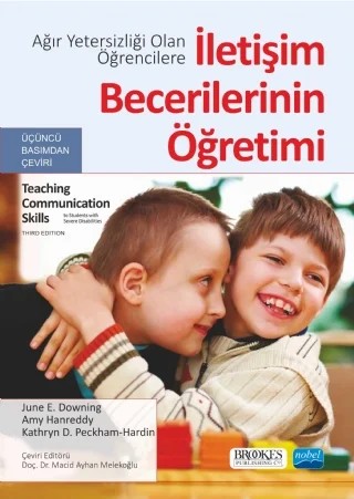 Ağır Yetersizliği Olan Öğrencilere İLETİŞİM BECERİLERİNİN ÖĞRETİMİ - Teaching Communication Skills to Students with Severe Disabilities – June E. Downing, Amy Hanreddy, Kathryn D. Peckham-Hardin – Nobel Akademik Yayıncılık kitap kapağı