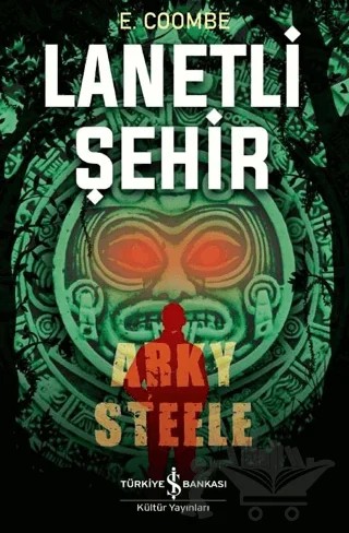 Lanetli Şehir: Arky Steele – E. Coombe – İş Bankası Kültür Yayınları kitap kapağı