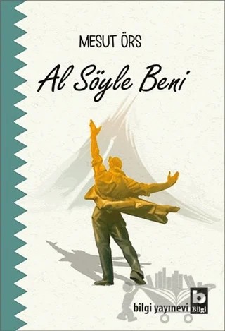 Al Söyle Beni – Mesut Örs – Bilgi Yayınevi kitap kapağı