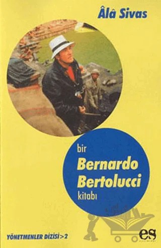 Bir Bernardo Bertolucci Kitabı Yönetmenler Dizisi 2 – Ala Sivas – Es Yayınları kitap kapağı