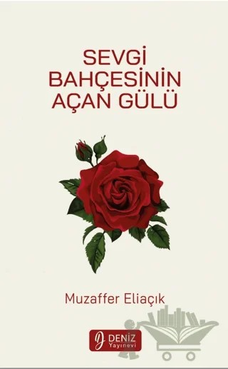 Sevgi Bahçesinin Açan Gülü – Muzaffer Eliaçık – Deniz Yayınevi kitap kapağı
