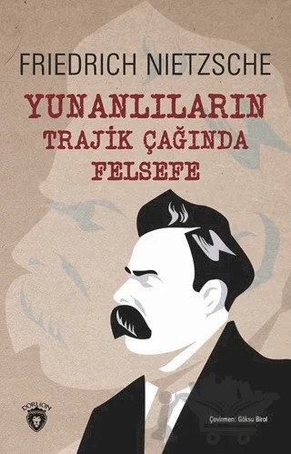 Yunanlıların Trajik Çağında Felsefe – Friedrich Wilhelm Nietzsche – Dorlion Yayınları kitap kapağı
