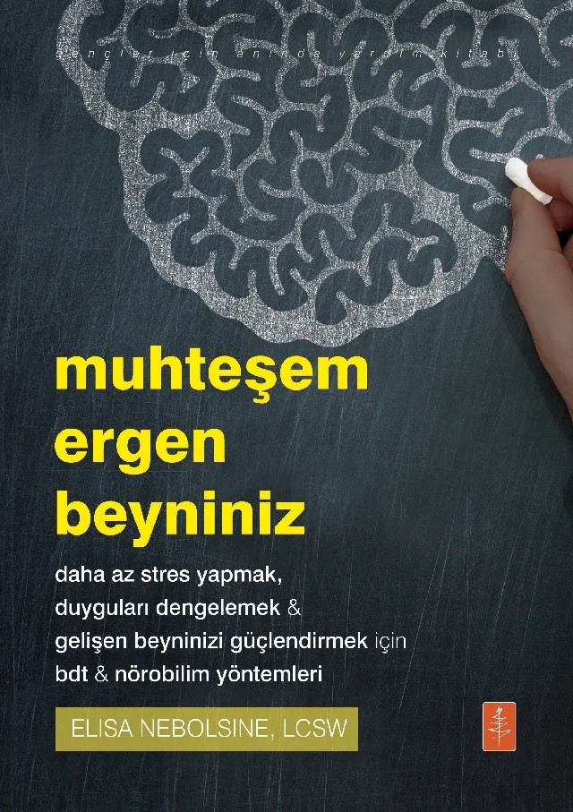 MUHTEŞEM ERGEN BEYNİNİZ - daha az stres yapmak, duyguları dengelemek & gelişen beyninizi güçlendirmek için bdt & nörobilim yöntemleri / Your Amazing Teen Brain – Elisa Nebolsine – Nobel Yaşam kitap kapağı