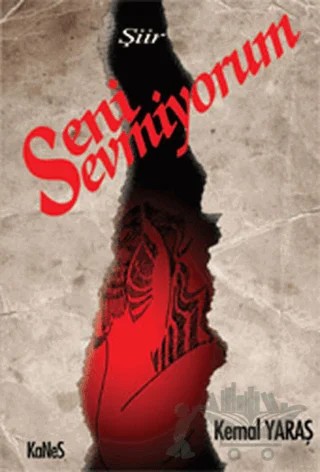 Seni Sevmiyorum – Kemal Yaraş – Kanes Yayınları kitap kapağı
