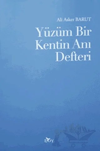 Yüzüm Bir Kentin Anı Defteri – Ali Asker Barut – Edebiyat Ortamı Yayınları kitap kapağı