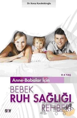 Anne-Babalar İçin Bebek Ruh Sağlığı Rehberi – Koray Karabekiroğlu – Say Yayınları kitap kapağı