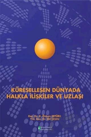 Küreselleşen Dünyada Halkla İlişkiler ve Uzlaşı – Elif Şeşen, K. Özkan Ertürk – Kutup Yıldızı Yayınları kitap kapağı