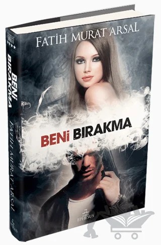 Beni Bırakma – Fatih Murat Arsal – Ephesus Yayınları kitap kapağı