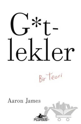G*tlekler: Bir Teori – Aaron James – Pegasus Yayınları kitap kapağı