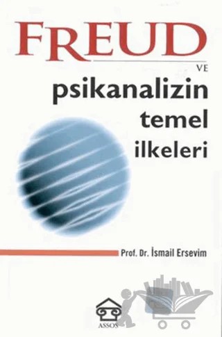 Freud ve Psikanalizin Temel İlkeleri – İsmail Ersevim – Assos Yayınları kitap kapağı