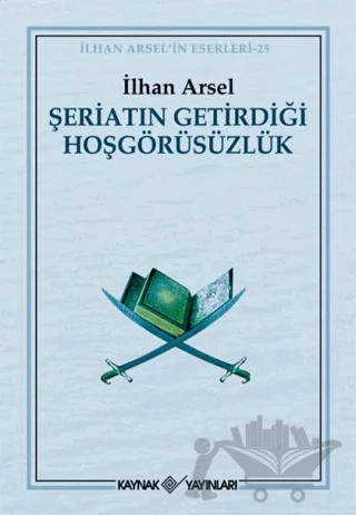 Şeriatın Getirdiği Hoşgörüsüzlük – İlhan Arsel – Kaynak Yayınları kitap kapağı