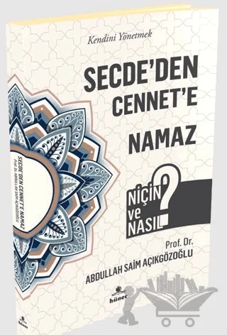 Secde'den Cennet'e Namaz - Niçin ve Nasıl? – Abdullah Saim Açıkgözoğlu – Hüner Yayınevi kitap kapağı